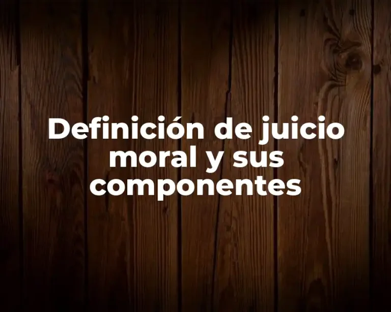 Definición de juicio moral y sus componentes