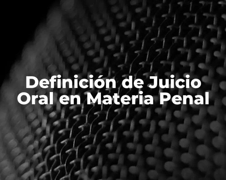 Definición de Juicio Oral en Materia Penal