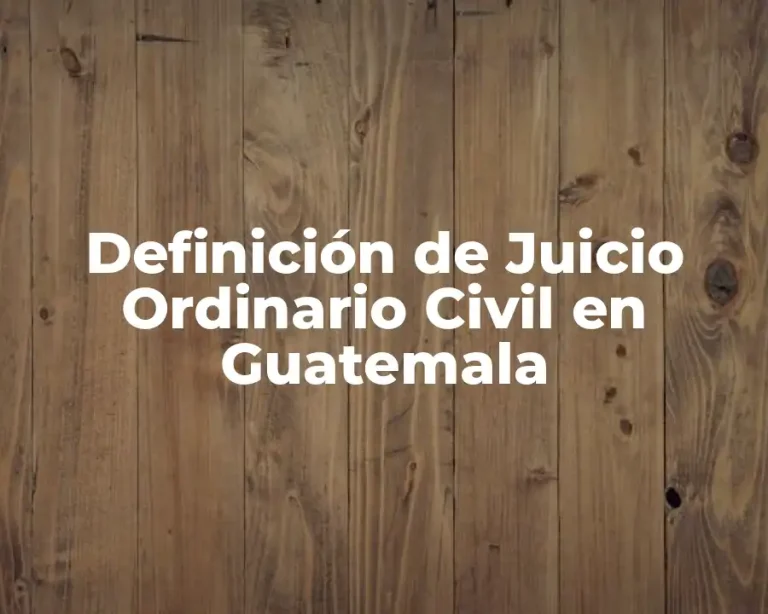 Definición de Juicio Ordinario Civil en Guatemala