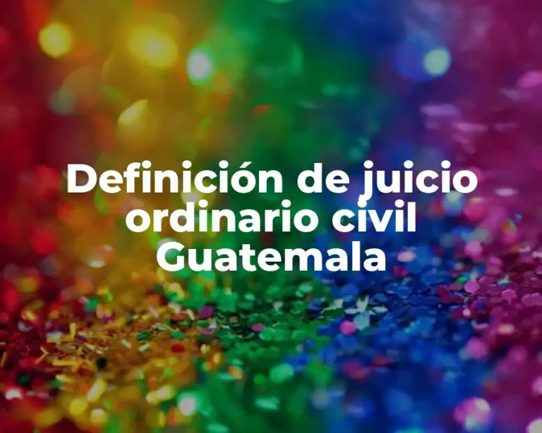 Definición de juicio ordinario civil Guatemala