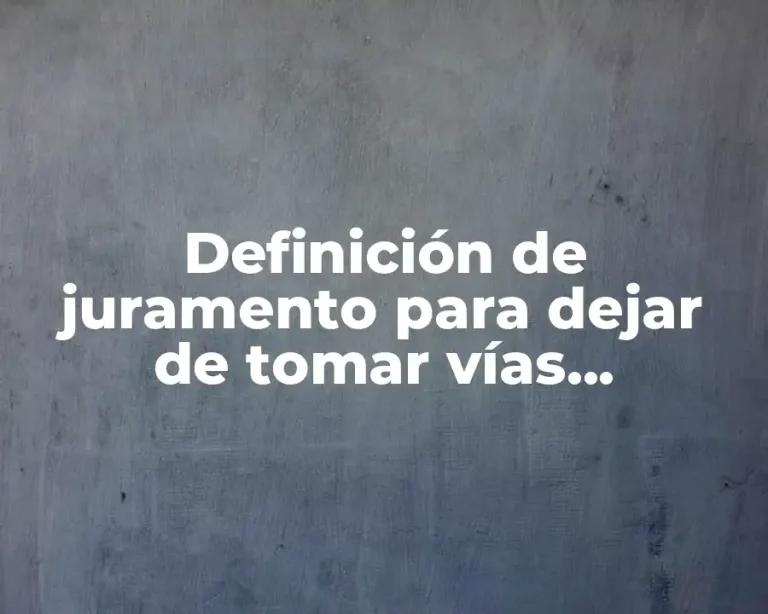 Definición de juramento para dejar de tomar vías alcohólicas