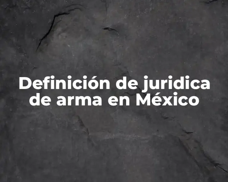 Definición de juridica de arma en México