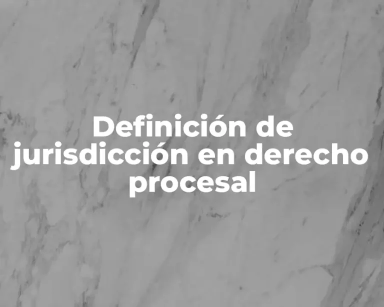 Definición de jurisdicción en derecho procesal