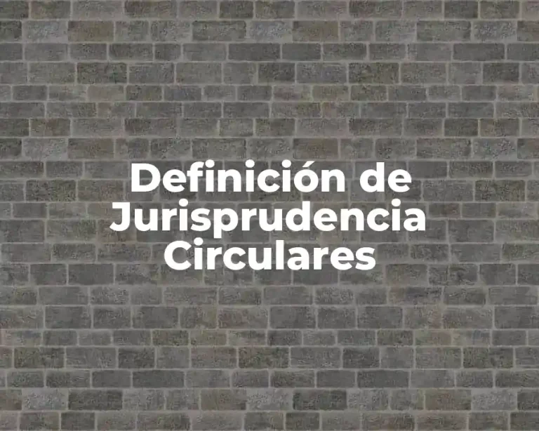 Definición de Jurisprudencia Circulares