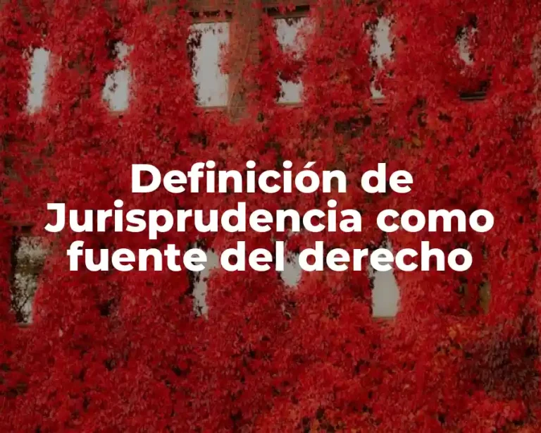 Definición de Jurisprudencia como fuente del derecho