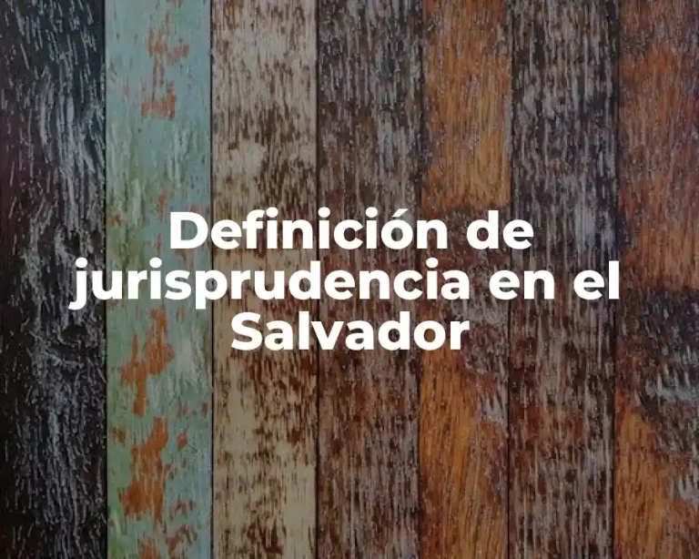 Definición de jurisprudencia en el Salvador