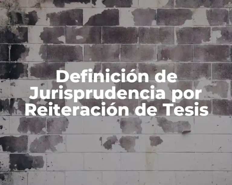 Definición de Jurisprudencia por Reiteración de Tesis