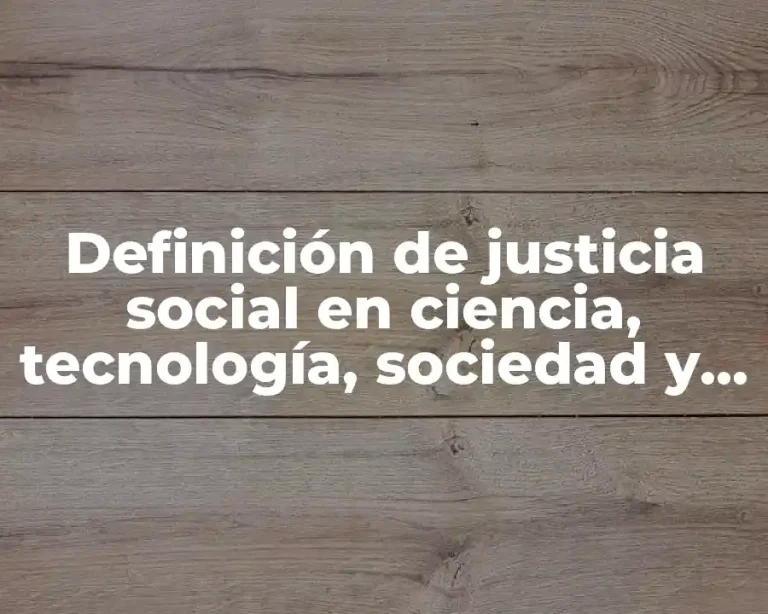 Definición de justicia social en ciencia, tecnología, sociedad y valores