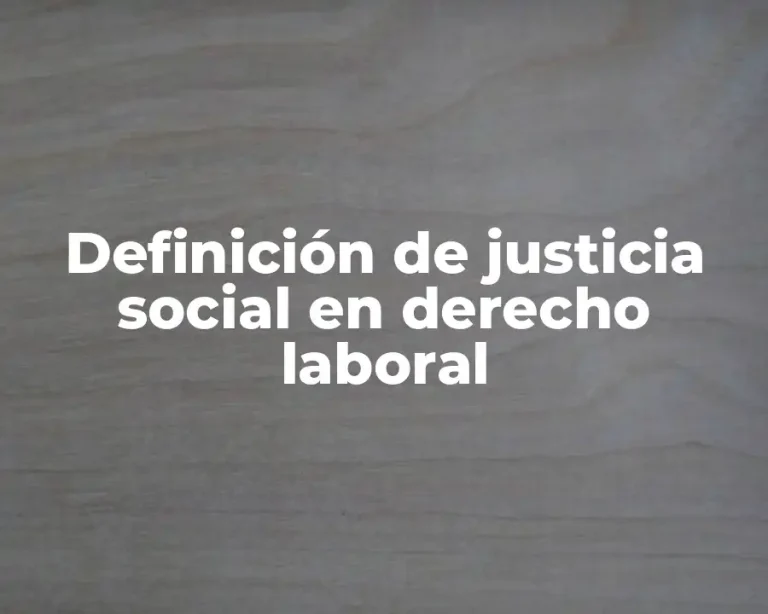 Definición de justicia social en derecho laboral