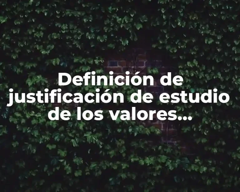 Definición de justificación de estudio de los valores educativos