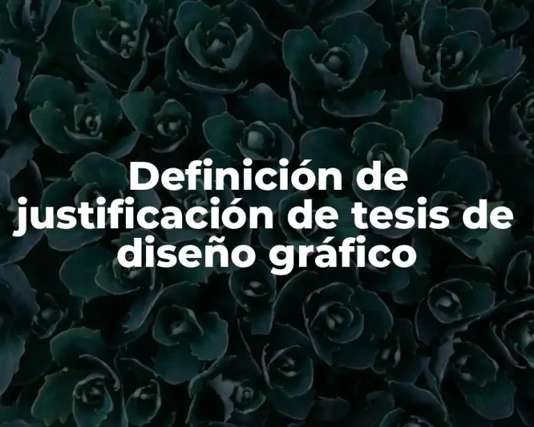 Definición de justificación de tesis de diseño gráfico