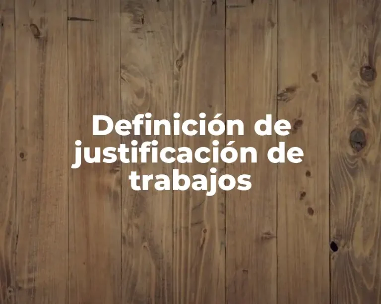 Definición de justificación de trabajos