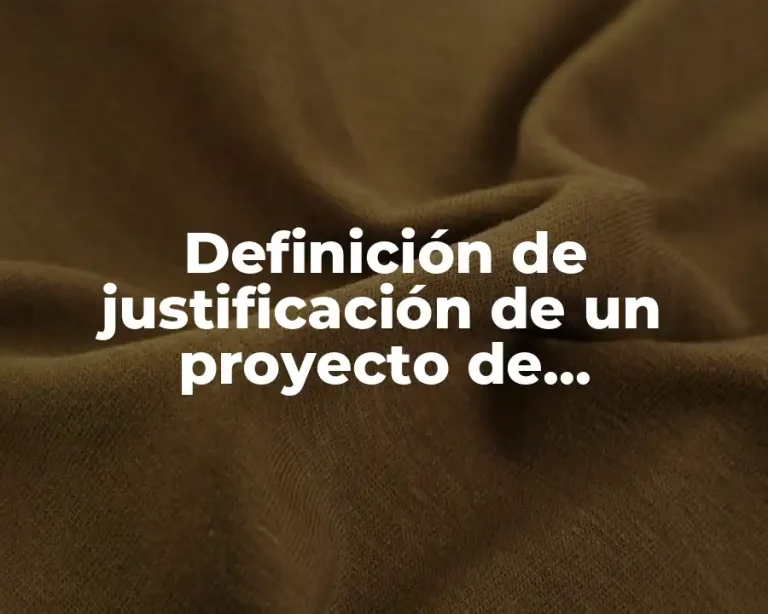 Definición de justificación de un proyecto de investigación científica