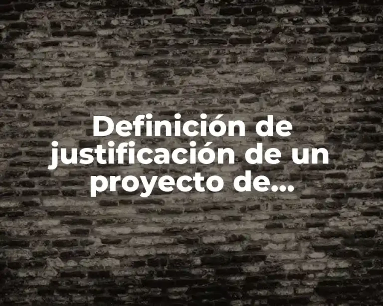 Definición de justificación de un proyecto de investigación educativa