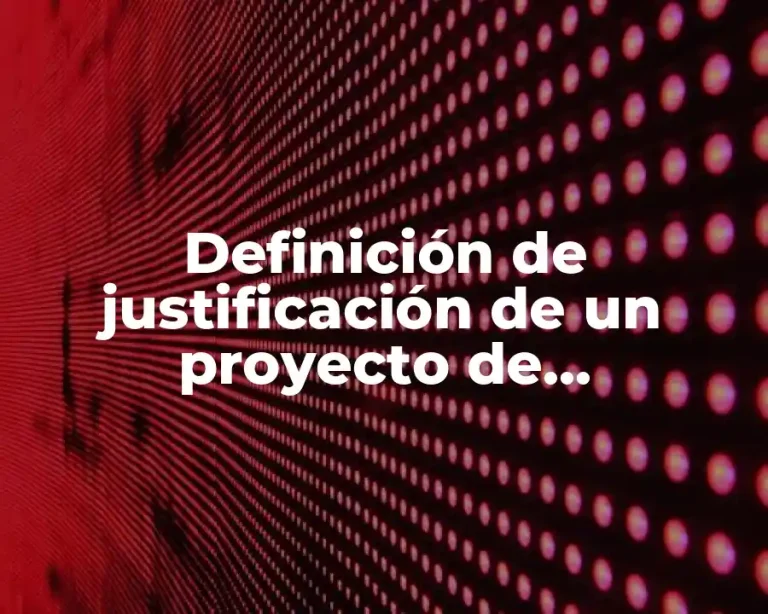 Definición de justificación de un proyecto de investigación empresarial