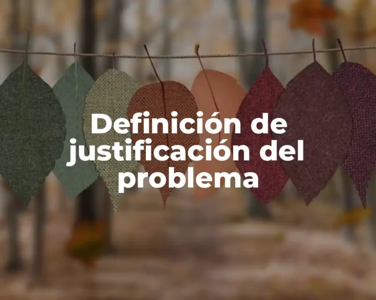 Definición de justificación del problema