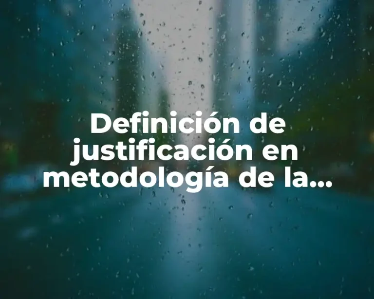 Definición de justificación en metodología de la investigación