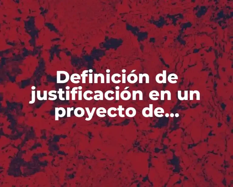 Definición de justificación en un proyecto de investigación UNAM