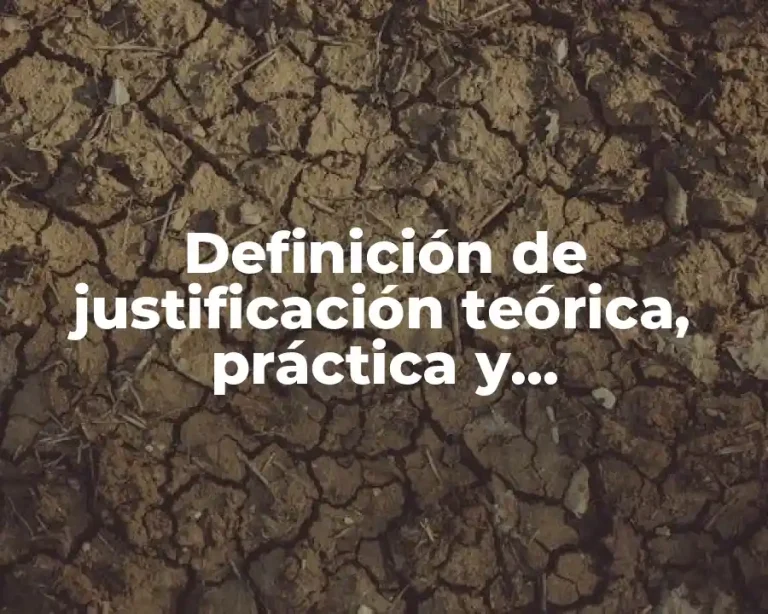 Definición de justificación teórica, práctica y metodológica
