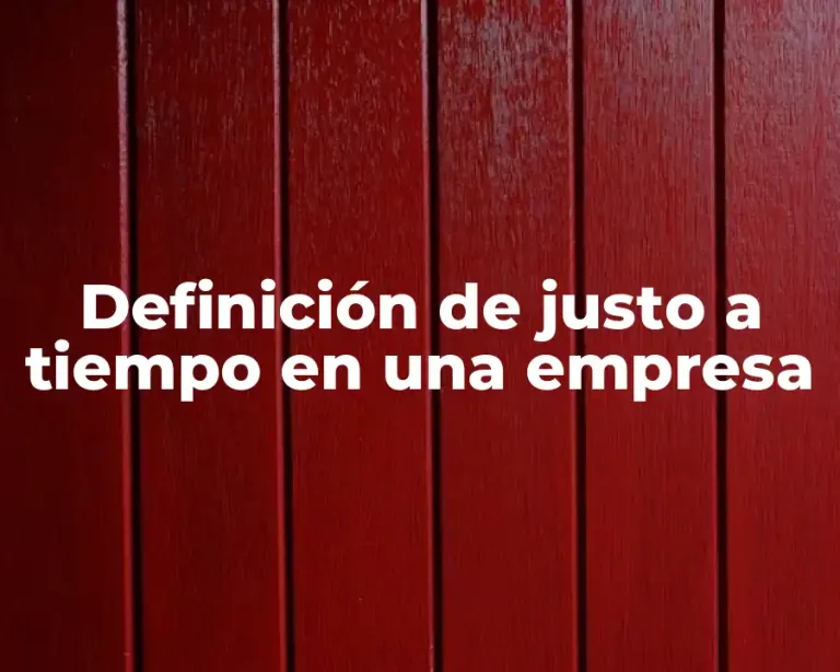 Definición de justo a tiempo en una empresa