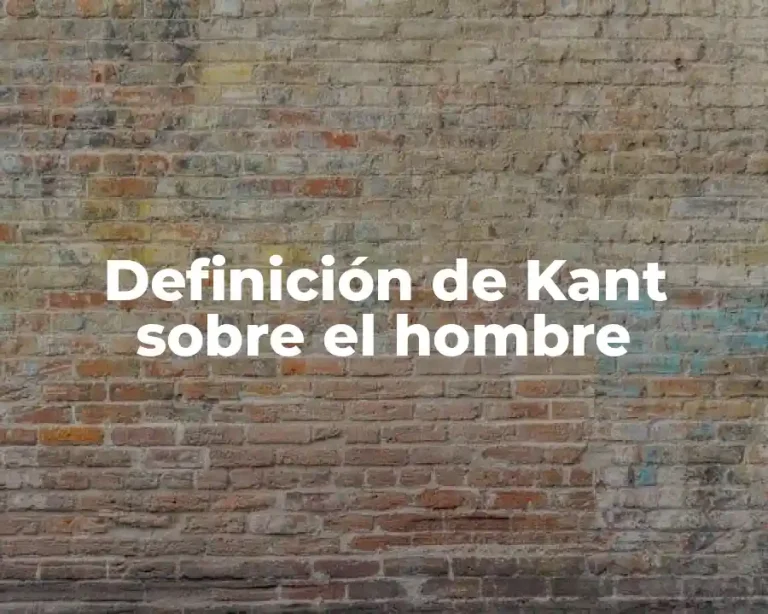Definición de Kant sobre el hombre