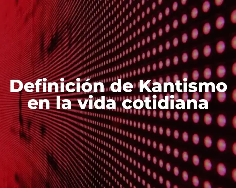 Definición de Kantismo en la vida cotidiana