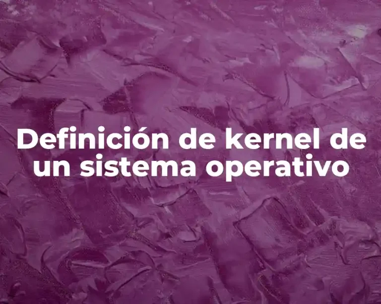 Definición de kernel de un sistema operativo