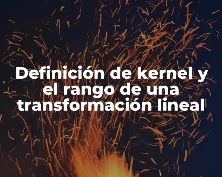 Definición de kernel y el rango de una transformación lineal
