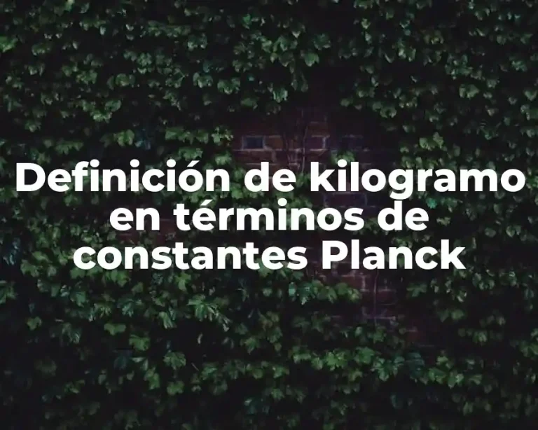 Definición de kilogramo en términos de constantes Planck