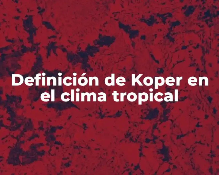 Definición de Koper en el clima tropical