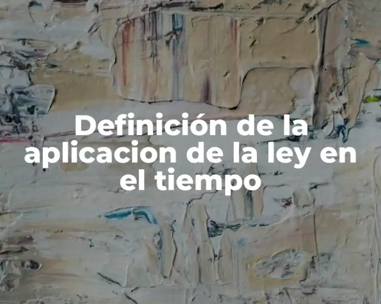 Definición de la aplicacion de la ley en el tiempo
