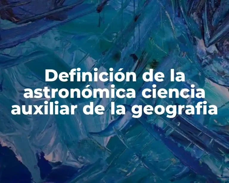 Definición de la astronómica ciencia auxiliar de la geografia