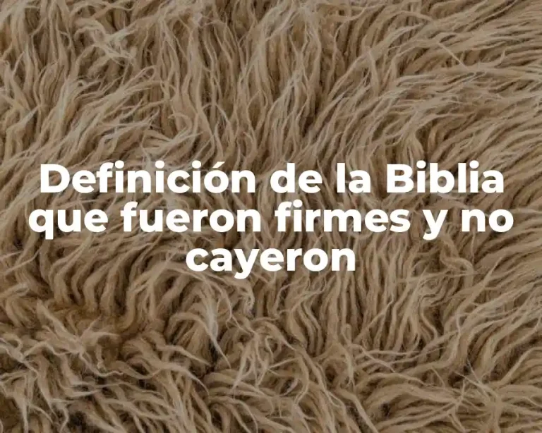 Definición de la Biblia que fueron firmes y no cayeron