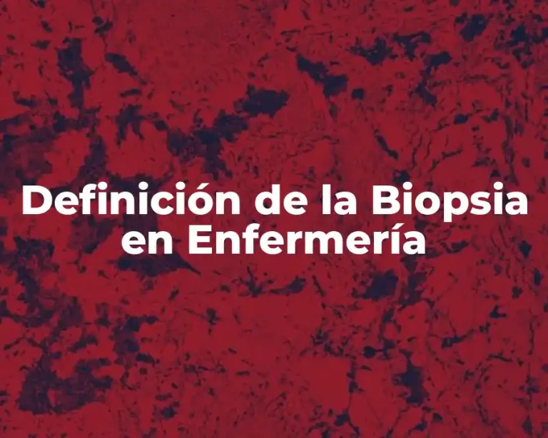 Definición de la Biopsia en Enfermería