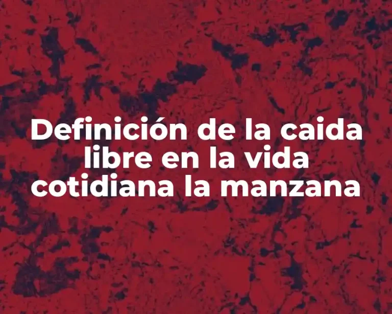 Definición de la caida libre en la vida cotidiana la manzana