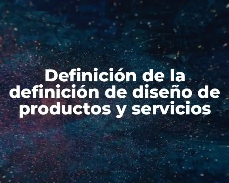 Definición de la definición de diseño de productos y servicios