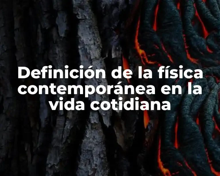 Definición de la física contemporánea en la vida cotidiana