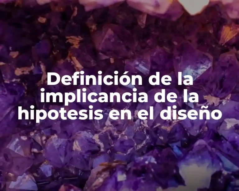 Definición de la implicancia de la hipotesis en el diseño