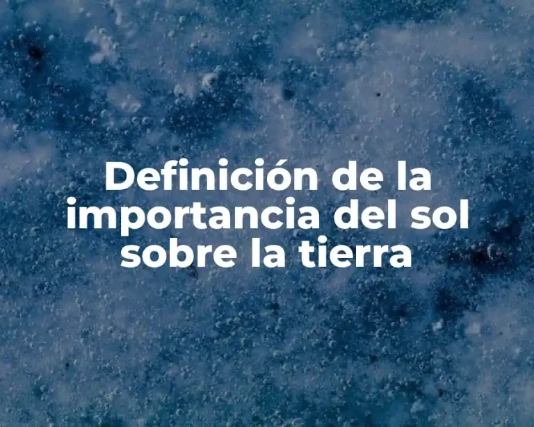 Definición de la importancia del sol sobre la tierra