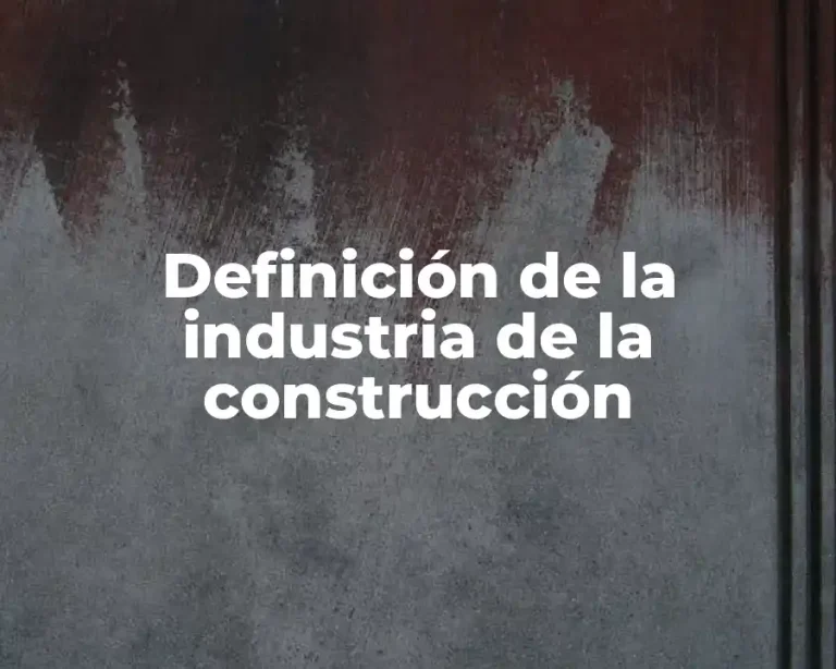 Definición de la industria de la construcción