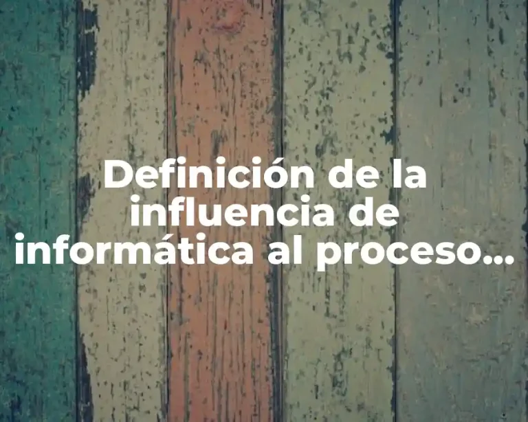 Definición de la influencia de informática al proceso productivo