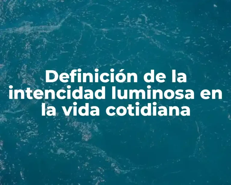 Definición de la intencidad luminosa en la vida cotidiana