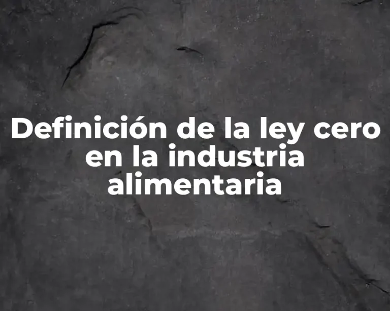 Definición de la ley cero en la industria alimentaria