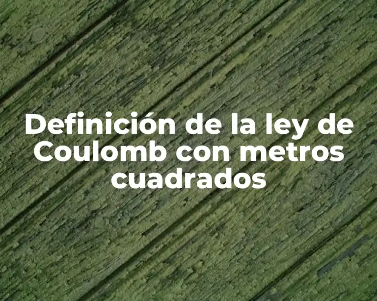 Definición de la ley de Coulomb con metros cuadrados