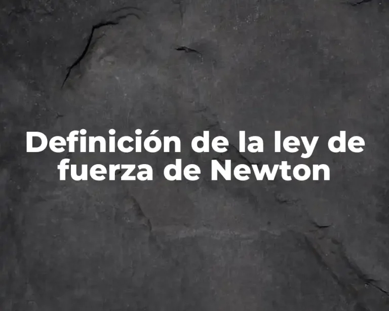 Definición de la ley de fuerza de Newton
