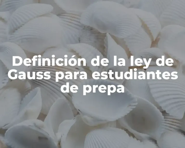 Definición de la ley de Gauss para estudiantes de prepa
