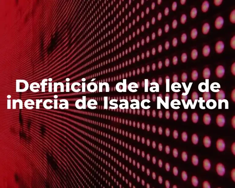 Definición de la ley de inercia de Isaac Newton