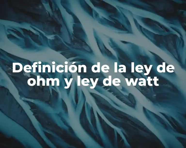 Definición de la ley de ohm y ley de watt