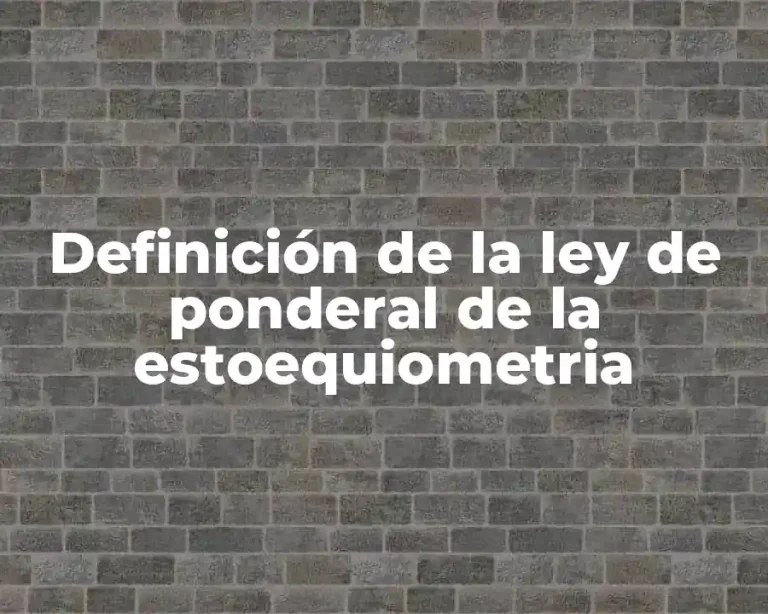 Definición de la ley de ponderal de la estoequiometria