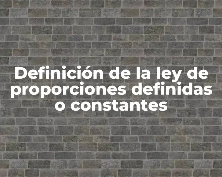 Definición de la ley de proporciones definidas o constantes